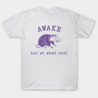 Awake But At What Cost Retro Vintage 90s Possum Opossum Meme T-Shirt